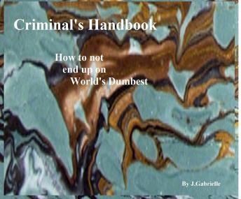 Criminal's Handbook: How not to be on World's Dumbest