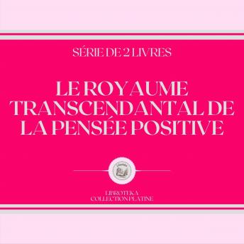 [French] - LE ROYAUME TRANSCENDANTAL DE LA PENSÉE POSITIVE (SÉRIE DE 2 LIVRES)