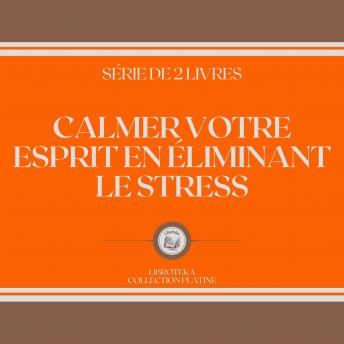 [French] - CALMER VOTRE ESPRIT EN ÉLIMINANT LE STRESS (SÉRIE DE 2 LIVRES)