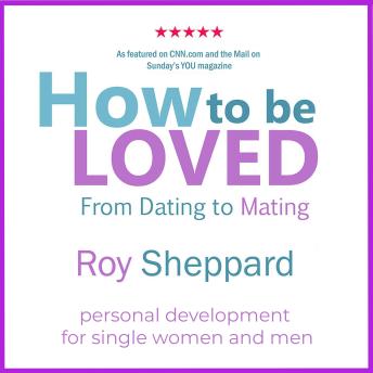 How to be LOVED: from dating to mating