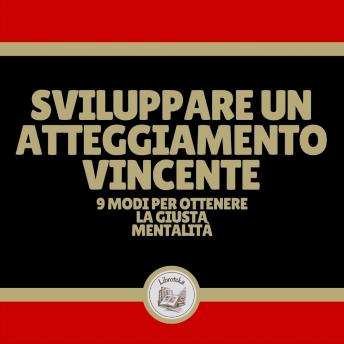 [Italian] - Sviluppare un atteggiamento vincente: 9 modi per ottenere la giusta mentalità