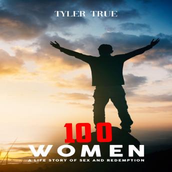Download 100 Women: A Life Story of Sex and Redemption by Tyler True