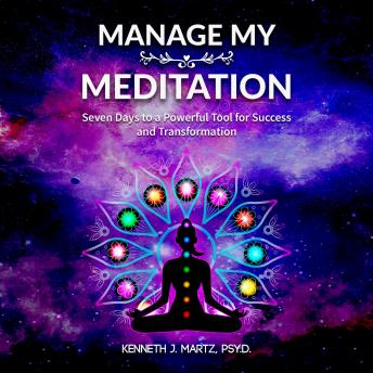 Manage My Meditation: Seven Days to a Powerful Tool for Success and Transformation