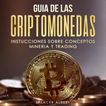 [Spanish] - GUIA DE LAS CRIPTOMONEDAS: INSTRUCCIONES SOBRE CONCEPTOS MINERIA Y TRADING