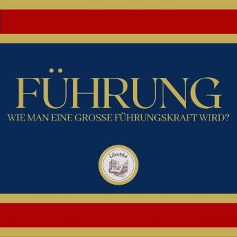[German] - Führung: Wie Man Eine Grosse Führungskraft Wird?