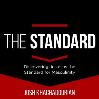 The Standard: Discovering Jesus as the Standard for Masculinity