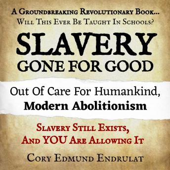 Slavery Gone For Good: Modern Abolitionism