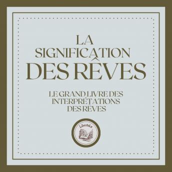 [French] - La Signification Des Rêves: Le grand livre des interprétations des rêves!