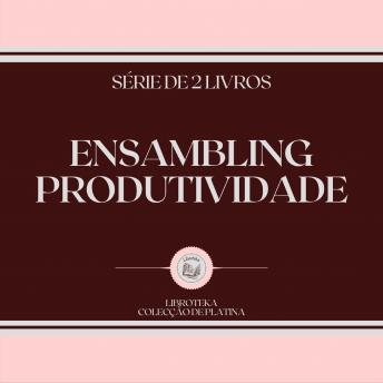 [Portuguese] - ENSAMBLING PRODUTIVIDADE (SÉRIE DE 2 LIVROS)