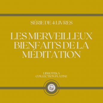 [French] - LES MERVEILLEUX BIENFAITS DE LA MÉDITATION (SÉRIE DE 4 LIVRES)