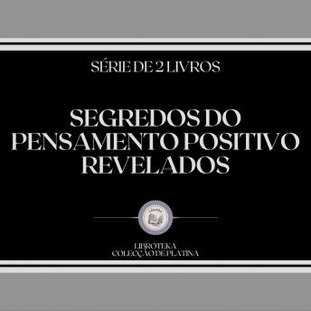 [Portuguese] - SEGREDOS DO PENSAMENTO POSITIVO REVELADOS (SÉRIE DE 2 LIVROS)