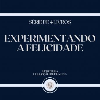 [Portuguese] - EXPERIMENTANDO A FELICIDADE (SÉRIE DE 4 LIVROS)