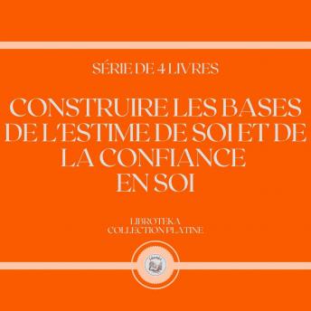 [French] - CONSTRUIRE LES BASES DE L'ESTIME DE SOI ET DE LA CONFIANCE EN SOI (SÉRIE DE 4 LIVRES)