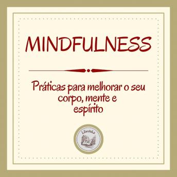 [Portuguese] - Mindfulness: Práticas para melhorar o seu corpo, mente e espírito