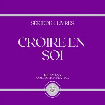 [French] - CROIRE EN SOI (SÉRIE DE 4 LIVRES)