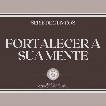 [Portuguese] - FORTALECER A SUA MENTE (SÉRIE DE 2 LIVROS)