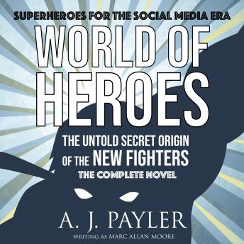 World of Heroes: The Untold Secret Origin of the New Fighters: The Complete Novel
