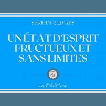 [French] - UN ÉTAT D'ESPRIT FRUCTUEUX ET SANS LIMITES (SÉRIE DE 2 LIVRES)