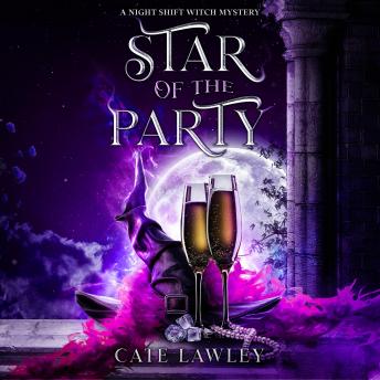 Star of the Party: A Night Shift Witch Mystery, Audio book by Cate Lawley