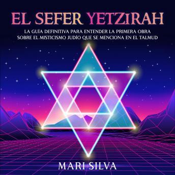 El Sefer Yetzirah: La guía definitiva para entender la primera obra sobre el misticismo judío que se menciona en el Talmud