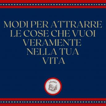 [Italian] - Modi per attrarre le cose che vuoi veramente nella tua vita