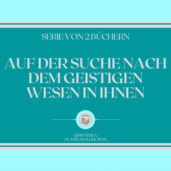 [German] - AUF DER SUCHE NACH DEM GEISTIGEN WESEN IN IHNEN (SERIE VON 2 BÜCHERN)