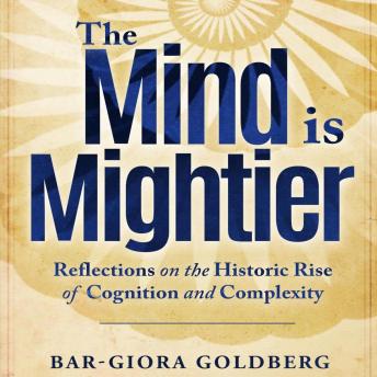 Get Best Audiobooks World The Mind Is Mightier: Reflections on the Historic Rise of Cognition and Complexity by Bar-Giora Goldberg Free Audiobooks Mp3 World free audiobooks and podcast