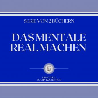 [German] - DAS MENTALE REAL MACHEN (SERIE VON 2 BÜCHERN)