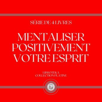 [French] - MENTALISER POSITIVEMENT VOTRE ESPRIT (SÉRIE DE 4 LIVRES)