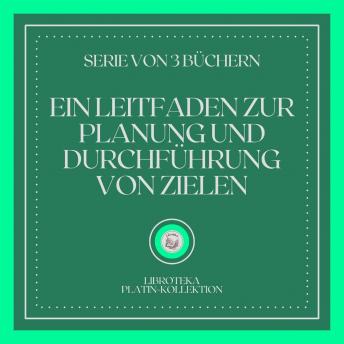 [German] - EIN LEITFADEN ZUR PLANUNG UND DURCHFÜHRUNG VON ZIELEN (SERIE VON 3 BÜCHERN)