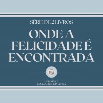 [Portuguese] - ONDE A FELICIDADE É ENCONTRADA (SÉRIE DE 2 LIVROS)