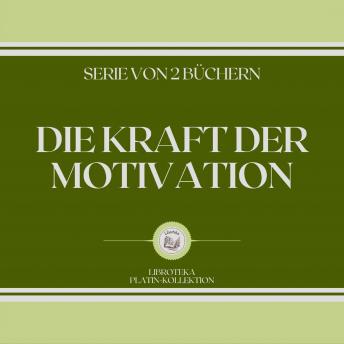 [German] - DIE KRAFT DER MOTIVATION (SERIE VON 2 BÜCHERN)