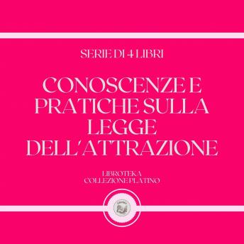 [Italian] - CONOSCENZE E PRATICHE SULLA LEGGE DELL'ATTRAZIONE (SERIE DI 4 LIBRI)