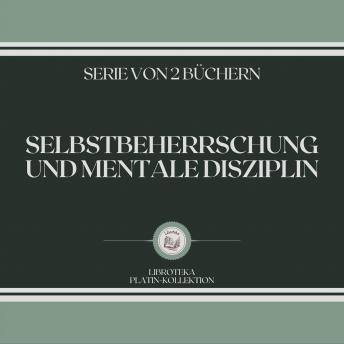 [German] - SELBSTBEHERRSCHUNG UND MENTALE DISZIPLIN (SERIE VON 2 BÜCHERN)