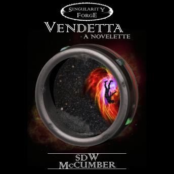 Vendetta: A Singularity Forge Novelette
