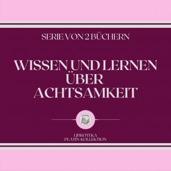 [German] - WISSEN UND LERNEN ÜBER ACHTSAMKEIT (SERIE VON 2 BÜCHERN)