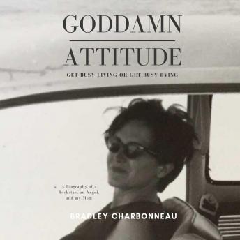 Goddamn Attitude: Get Busy Living or Get Busy Dying