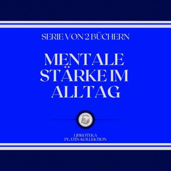 [German] - MENTALE STÄRKE IM ALLTAG (SERIE VON 2 BÜCHERN)