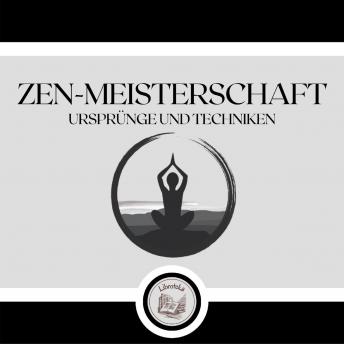 [German] - Zen-Meisterschaft: Ursprünge und Techniken