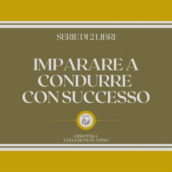 [Italian] - IMPARARE A CONDURRE CON SUCCESSO (SERIE DI 2 LIBRI)
