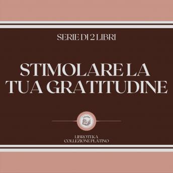 [Italian] - STIMOLARE LA TUA GRATITUDINE (SERIE DI 2 LIBRI)
