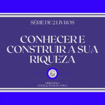 [Portuguese] - CONHECER E CONSTRUIR A SUA RIQUEZA (SÉRIE DE 2 LIVROS)
