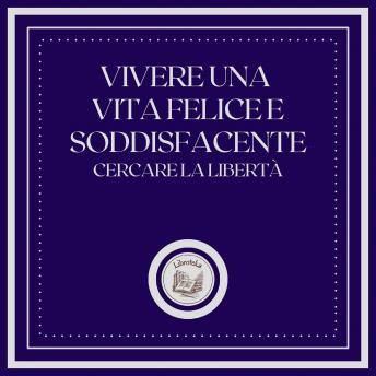 [Italian] - Vivere una vita felice e soddisfacente: Cercare la libertà