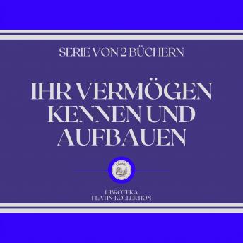 [German] - IHR VERMÖGEN KENNEN UND AUFBAUEN (SERIE VON 2 BÜCHERN)