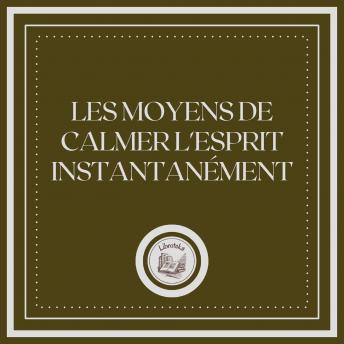 [French] - Les Moyens De Calmer L'esprit Instantanément