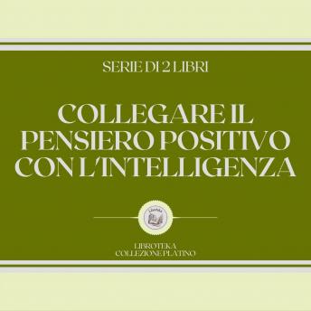 [Italian] - COLLEGARE IL PENSIERO POSITIVO CON L'INTELLIGENZA (SERIE DI 2 LIBRI)