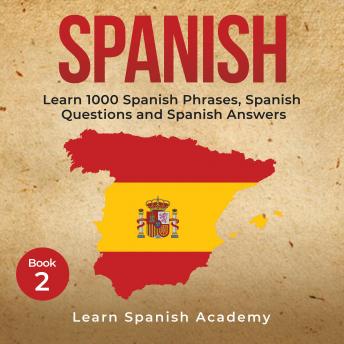 Spanish: Learn 1000 Spanish Phrases, Spanish Questions and Spanish Answers