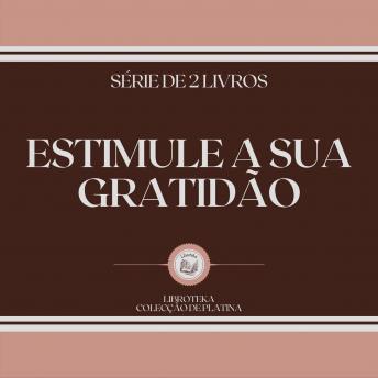 [Portuguese] - ESTIMULE A SUA GRATIDÃO (SÉRIE DE 2 LIVROS)