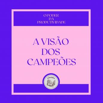 [Portuguese] - A Visão dos Campeões: O poder da produtividade