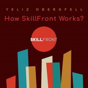 How SkillFront Works?: How SkillFront Reinvented The Way Professionals and Enterprises Build Competences.